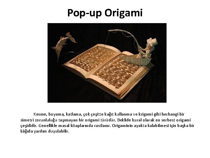 Pop-up Origami Kesme, boyama, katlama, çok çeşitte kağıt kullanma ve krigami gibi herhangi bir