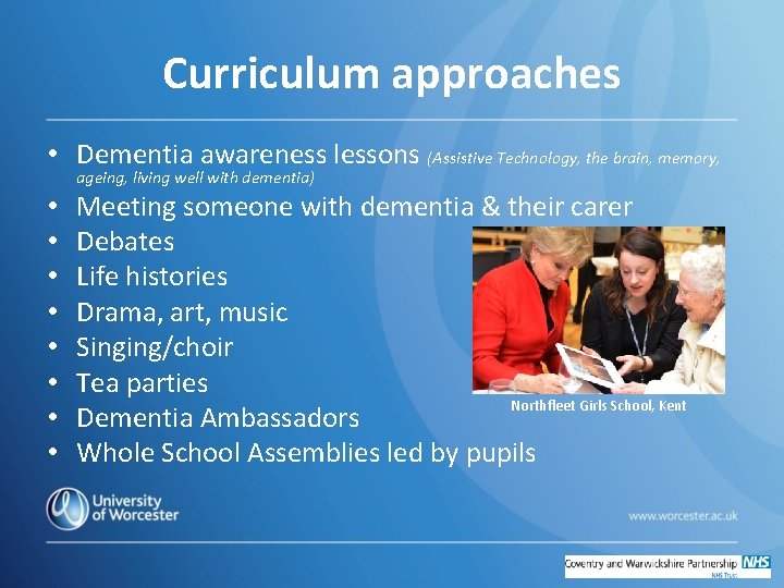 Curriculum approaches • Dementia awareness lessons (Assistive Technology, the brain, memory, ageing, living well