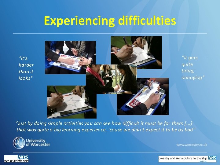 Experiencing difficulties “it’s harder than it looks” “it gets quite tiring, annoying” “Just by