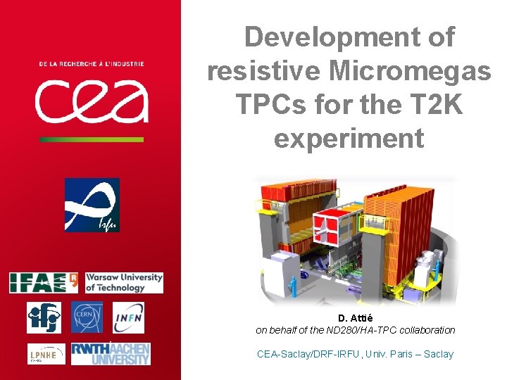 Development of resistive Micromegas TPCs for the T 2 K experiment D. Attié on Development of resistive Micromegas TPCs for the T 2 K experiment D. Attié on