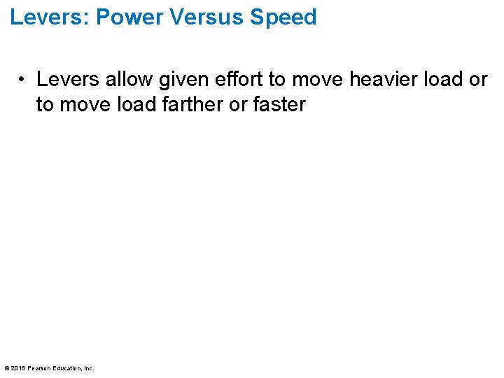 Levers: Power Versus Speed • Levers allow given effort to move heavier load or