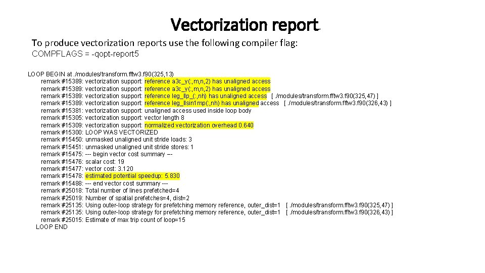 Vectorization report To produce vectorization reports use the following compiler flag: COMPFLAGS = -qopt-report