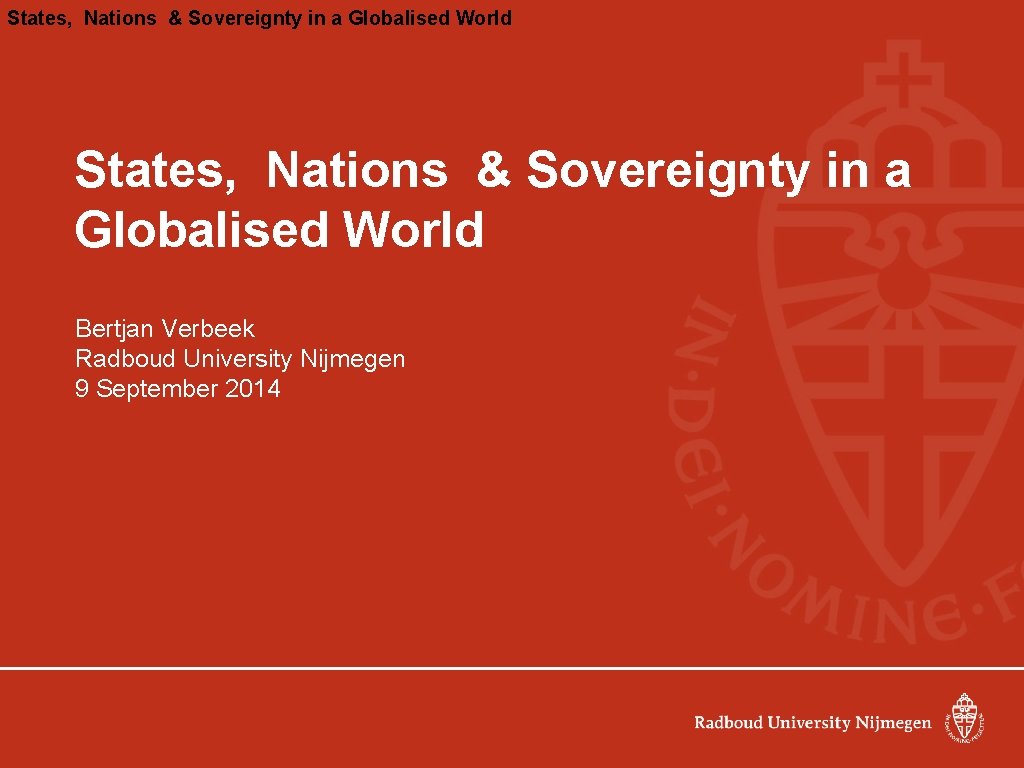 States, Nations & Sovereignty in a Globalised World Bertjan Verbeek Radboud University Nijmegen 9