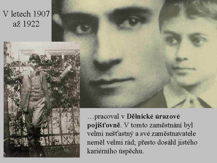 V letech 1907 až 1922 …pracoval v Dělnické úrazové pojišťovně. V tomto zaměstnání byl