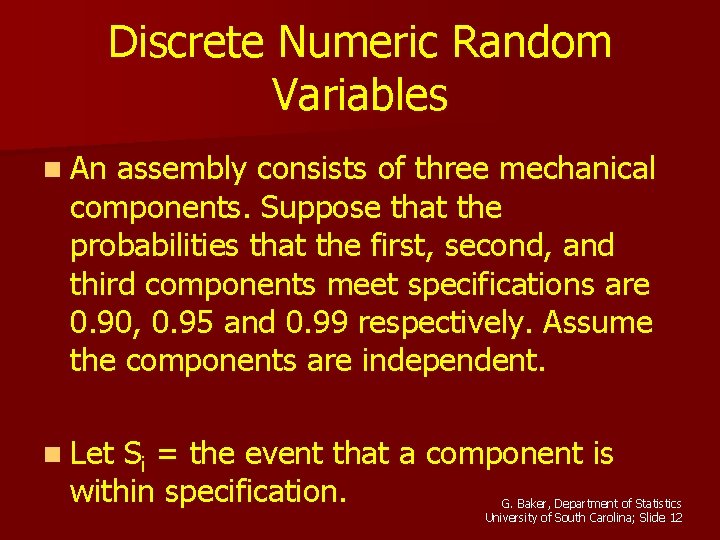 Discrete Numeric Random Variables n An assembly consists of three mechanical components. Suppose that