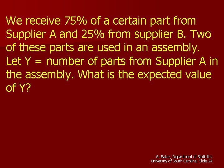 We receive 75% of a certain part from Supplier A and 25% from supplier