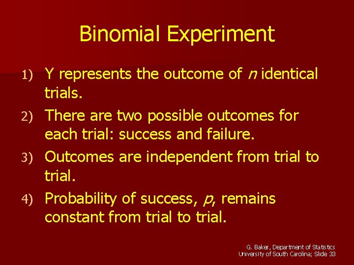 Binomial Experiment Y represents the outcome of n identical trials. 2) There are two