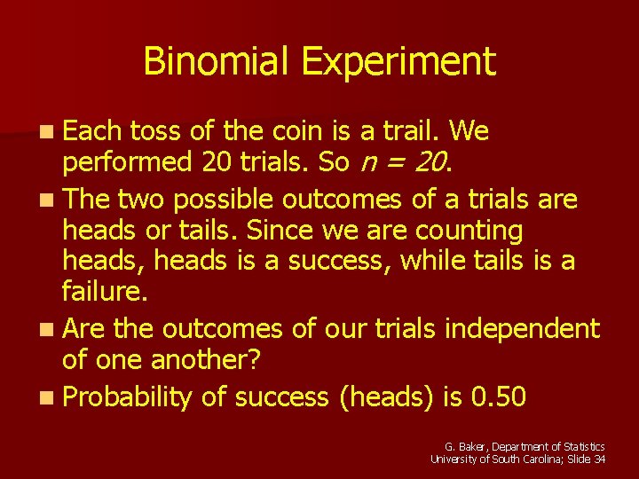 Binomial Experiment n Each toss of the coin is a trail. We performed 20