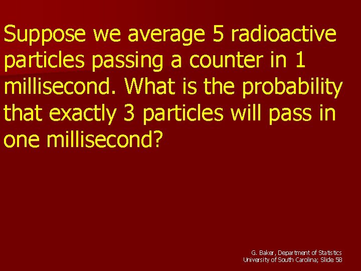 Suppose we average 5 radioactive particles passing a counter in 1 millisecond. What is
