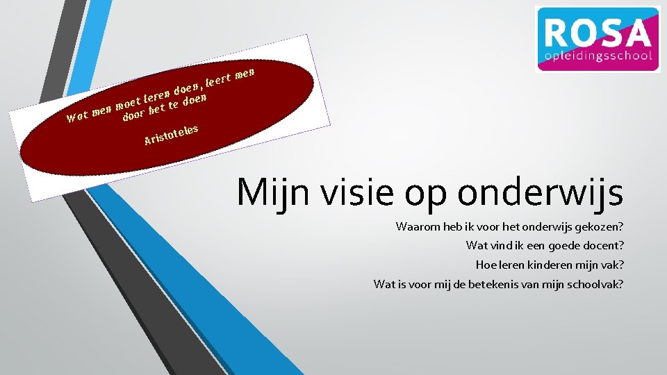 Mijn visie op onderwijs Waarom heb ik voor het onderwijs gekozen? Wat vind ik