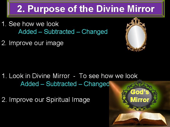 2. Purpose of the Divine Mirror 1. See how we look Added – Subtracted 2. Purpose of the Divine Mirror 1. See how we look Added – Subtracted