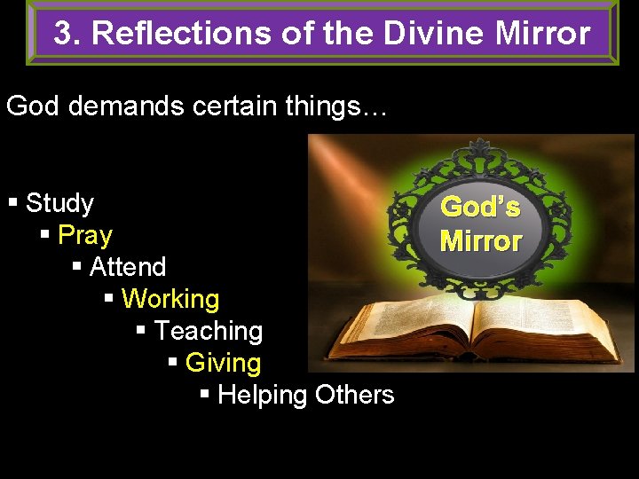 3. Reflections of the Divine Mirror God demands certain things… § Study § Pray 3. Reflections of the Divine Mirror God demands certain things… § Study § Pray