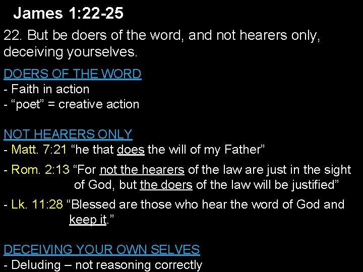 James 1: 22 -25 22. But be doers of the word, and not hearers James 1: 22 -25 22. But be doers of the word, and not hearers