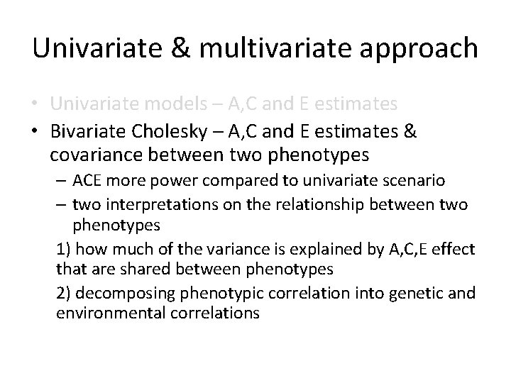 Univariate & multivariate approach • Univariate models – A, C and E estimates •