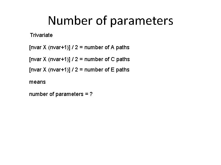 Number of parameters Trivariate [nvar X (nvar+1)] / 2 = number of A paths