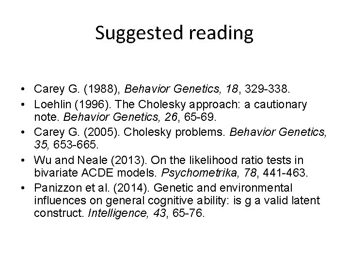 Suggested reading • Carey G. (1988), Behavior Genetics, 18, 329 -338. • Loehlin (1996).