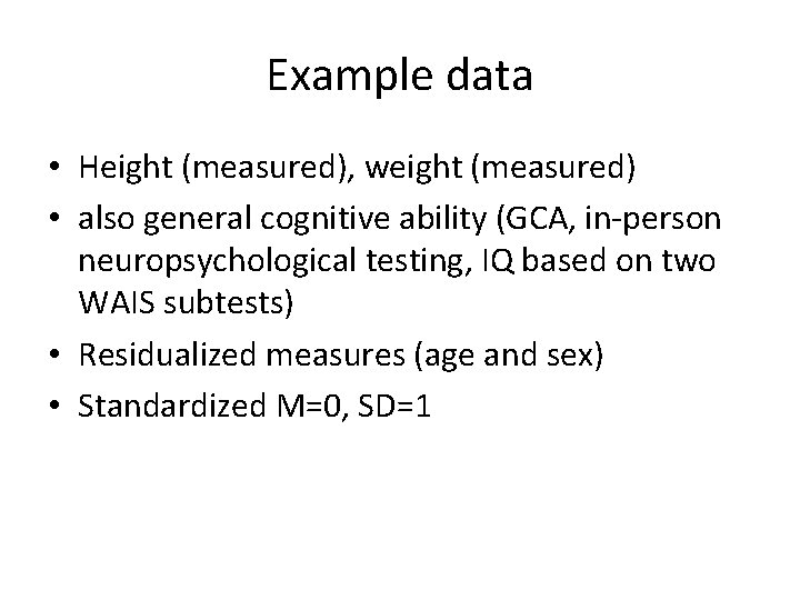 Example data • Height (measured), weight (measured) • also general cognitive ability (GCA, in-person