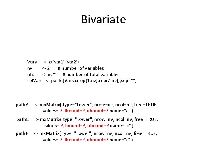 Bivariate Vars <- c(’var 1', ’var 2') nv <- 2 # number of variables