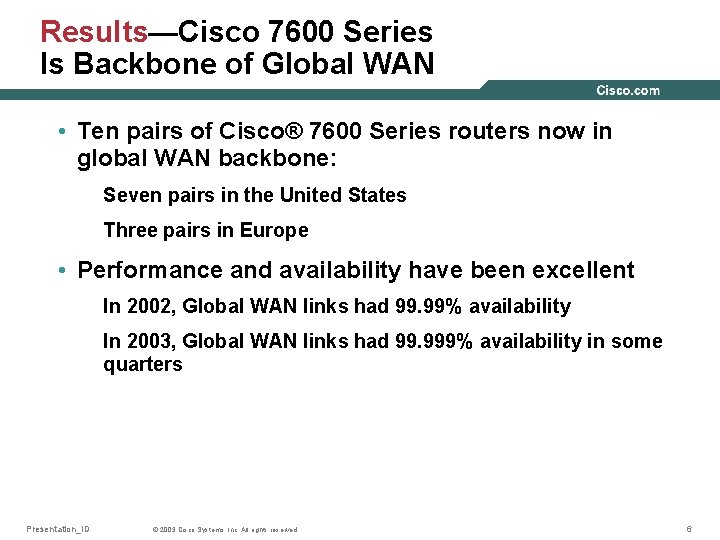 Results—Cisco 7600 Series Is Backbone of Global WAN • Ten pairs of Cisco® 7600