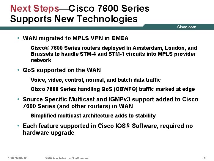 Next Steps—Cisco 7600 Series Supports New Technologies • WAN migrated to MPLS VPN in