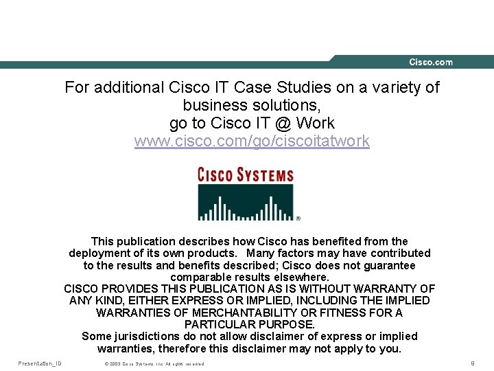 For additional Cisco IT Case Studies on a variety of business solutions, go to