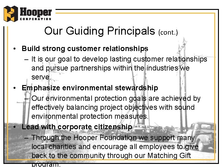 Our Guiding Principals (cont. ) • Build strong customer relationships – It is our