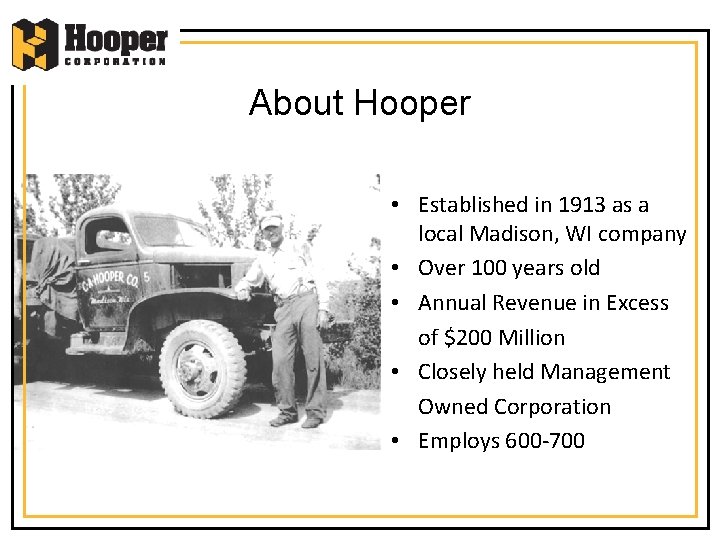 About Hooper • Established in 1913 as a local Madison, WI company • Over