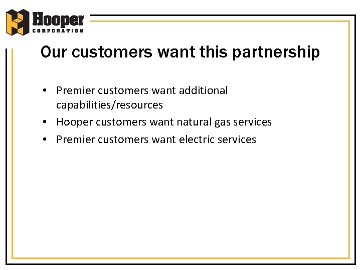 Our customers want this partnership • Premier customers want additional capabilities/resources • Hooper customers