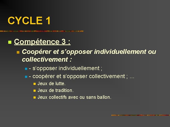 CYCLE 1 n Compétence 3 : n Coopérer et s’opposer individuellement ou collectivement :