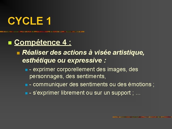 CYCLE 1 n Compétence 4 : n Réaliser des actions à visée artistique, esthétique