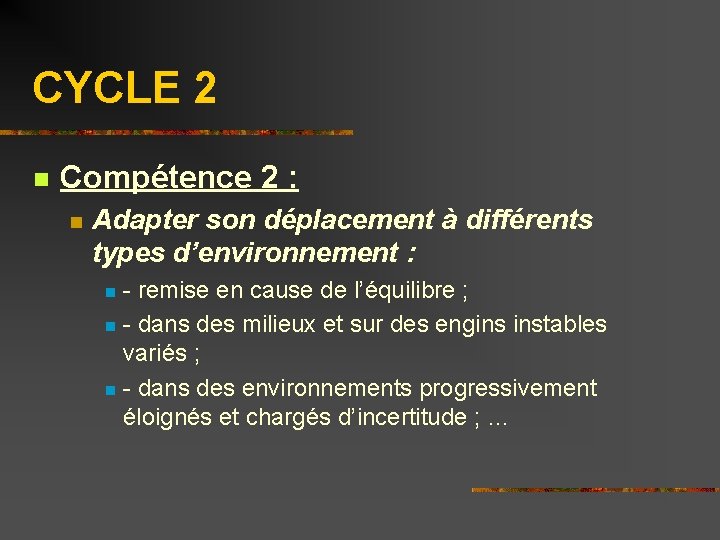 CYCLE 2 n Compétence 2 : n Adapter son déplacement à différents types d’environnement