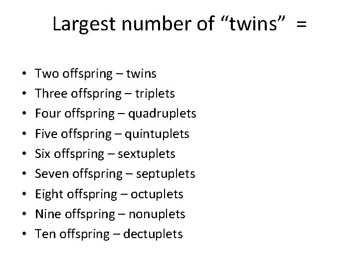Largest number of “twins” = • • • Two offspring – twins Three offspring