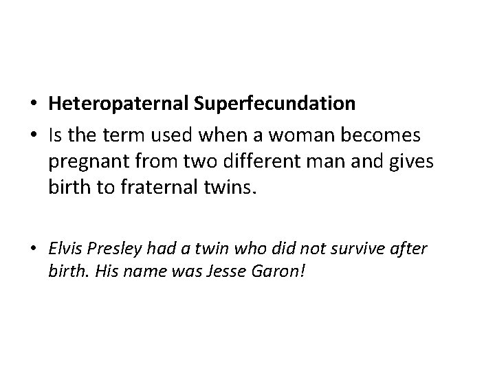  • Heteropaternal Superfecundation • Is the term used when a woman becomes pregnant