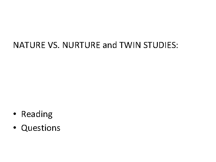 NATURE VS. NURTURE and TWIN STUDIES: • Reading • Questions 