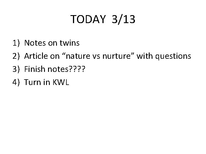 TODAY 3/13 1) 2) 3) 4) Notes on twins Article on “nature vs nurture”