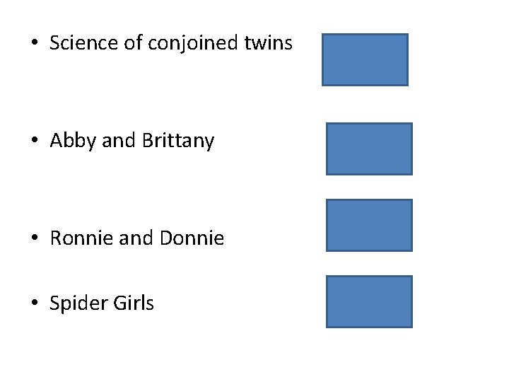  • Science of conjoined twins • Abby and Brittany • Ronnie and Donnie