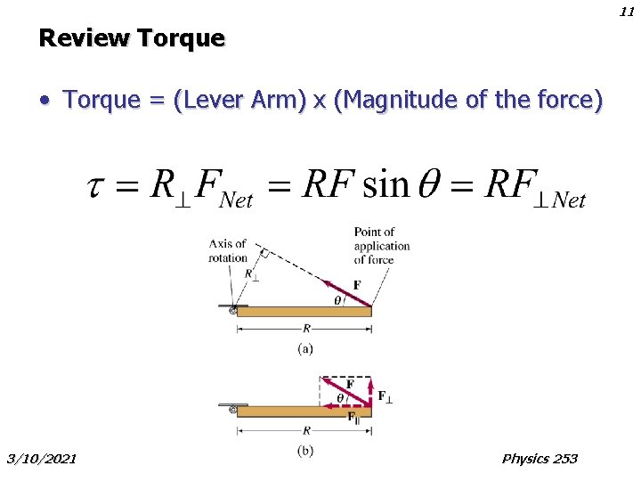 11 Review Torque • Torque = (Lever Arm) x (Magnitude of the force) 3/10/2021