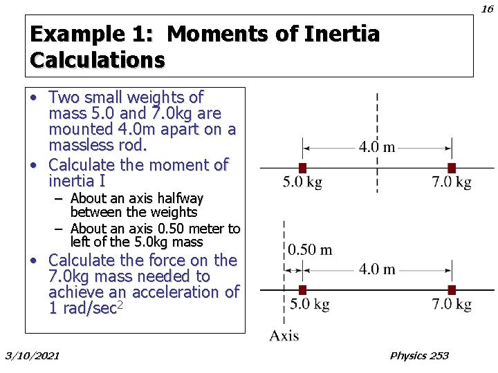 16 Example 1: Moments of Inertia Calculations • Two small weights of mass 5.