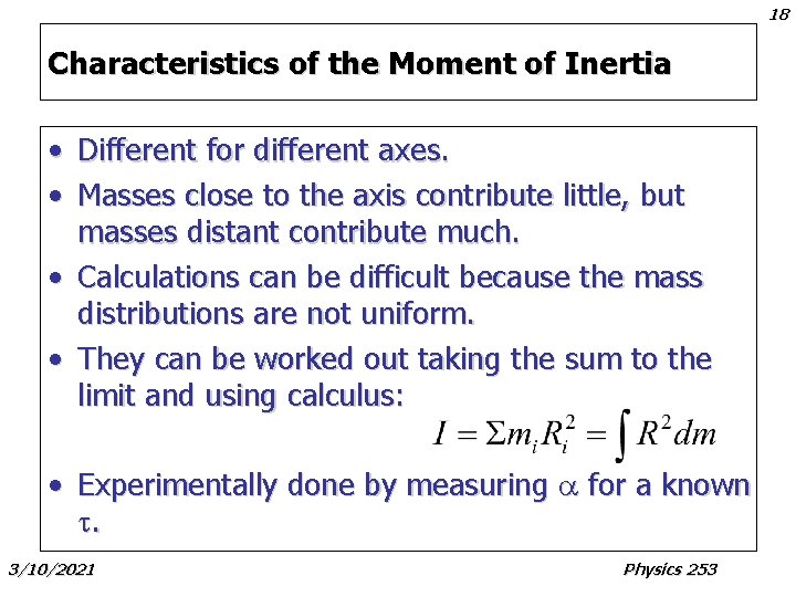 18 Characteristics of the Moment of Inertia • Different for different axes. • Masses