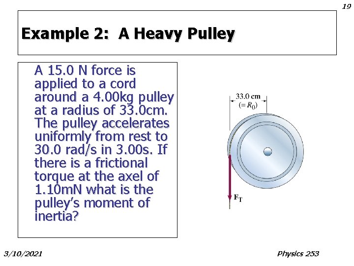 19 Example 2: A Heavy Pulley A 15. 0 N force is applied to