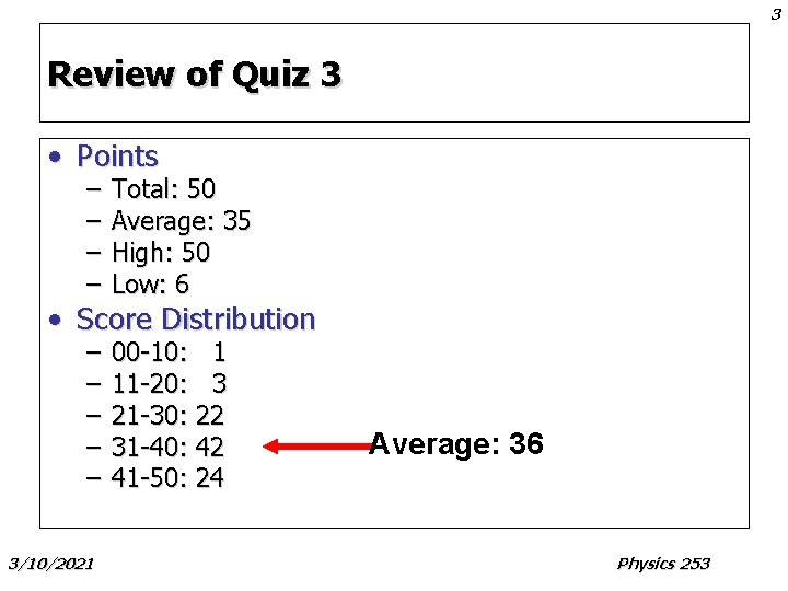 3 Review of Quiz 3 • Points – – Total: 50 Average: 35 High: