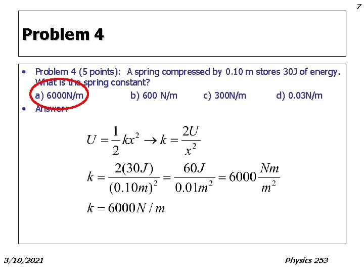 7 Problem 4 • Problem 4 (5 points): A spring compressed by 0. 10