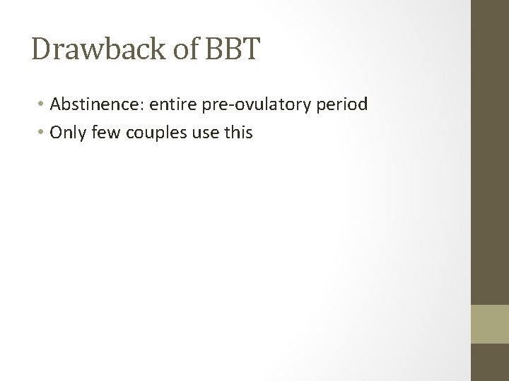 Drawback of BBT • Abstinence: entire pre-ovulatory period • Only few couples use this Drawback of BBT • Abstinence: entire pre-ovulatory period • Only few couples use this