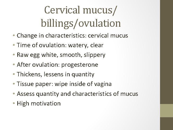Cervical mucus/ billings/ovulation • Change in characteristics: cervical mucus • Time of ovulation: watery, Cervical mucus/ billings/ovulation • Change in characteristics: cervical mucus • Time of ovulation: watery,