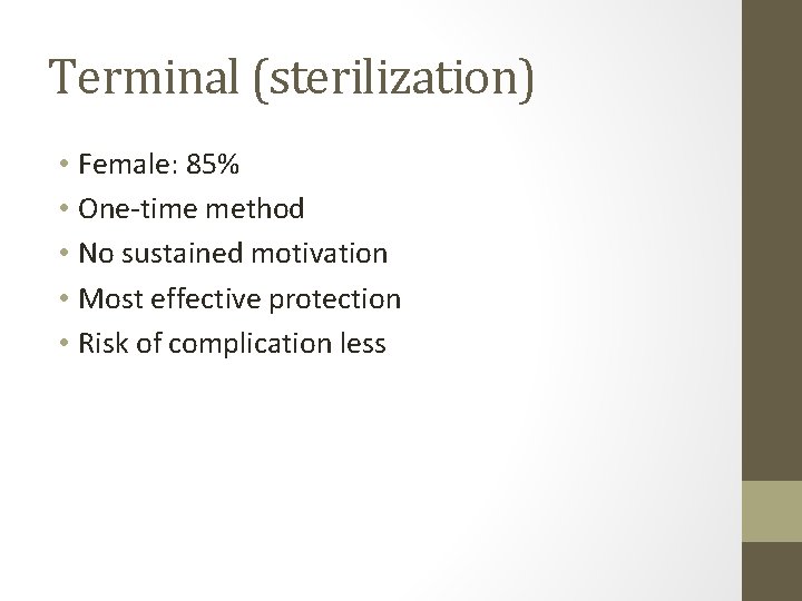 Terminal (sterilization) • Female: 85% • One-time method • No sustained motivation • Most Terminal (sterilization) • Female: 85% • One-time method • No sustained motivation • Most