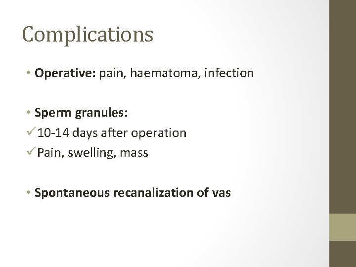 Complications • Operative: pain, haematoma, infection • Sperm granules: ü 10 -14 days after Complications • Operative: pain, haematoma, infection • Sperm granules: ü 10 -14 days after