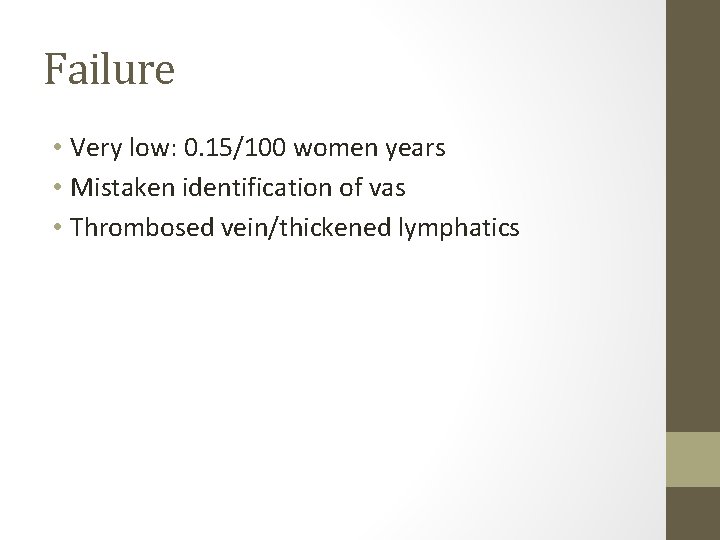 Failure • Very low: 0. 15/100 women years • Mistaken identification of vas • Failure • Very low: 0. 15/100 women years • Mistaken identification of vas •