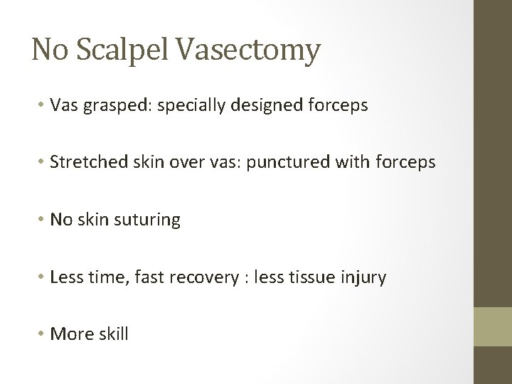 No Scalpel Vasectomy • Vas grasped: specially designed forceps • Stretched skin over vas: No Scalpel Vasectomy • Vas grasped: specially designed forceps • Stretched skin over vas: