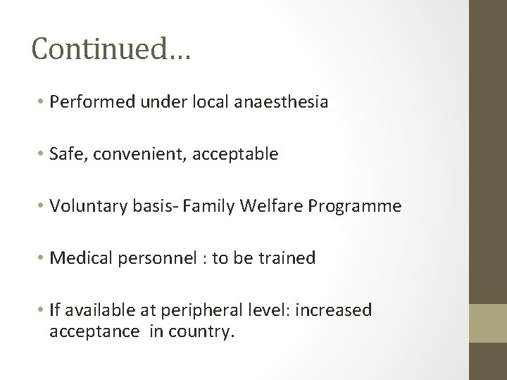 Continued… • Performed under local anaesthesia • Safe, convenient, acceptable • Voluntary basis- Family Continued… • Performed under local anaesthesia • Safe, convenient, acceptable • Voluntary basis- Family