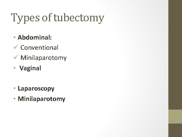 Types of tubectomy • Abdominal: ü Conventional ü Minilaparotomy • Vaginal • Laparoscopy • Types of tubectomy • Abdominal: ü Conventional ü Minilaparotomy • Vaginal • Laparoscopy •